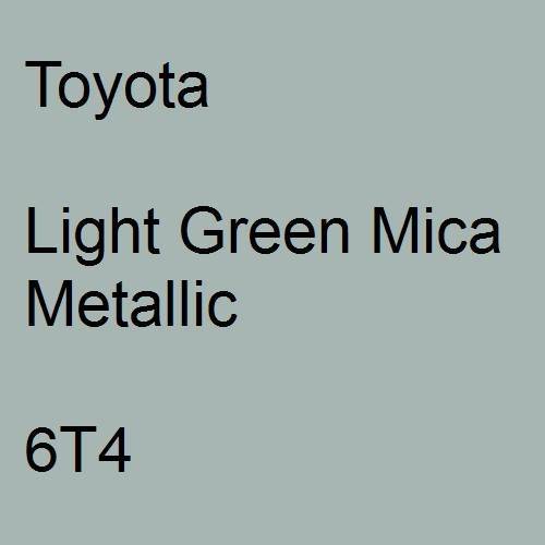 Toyota, Light Green Mica Metallic, 6T4.